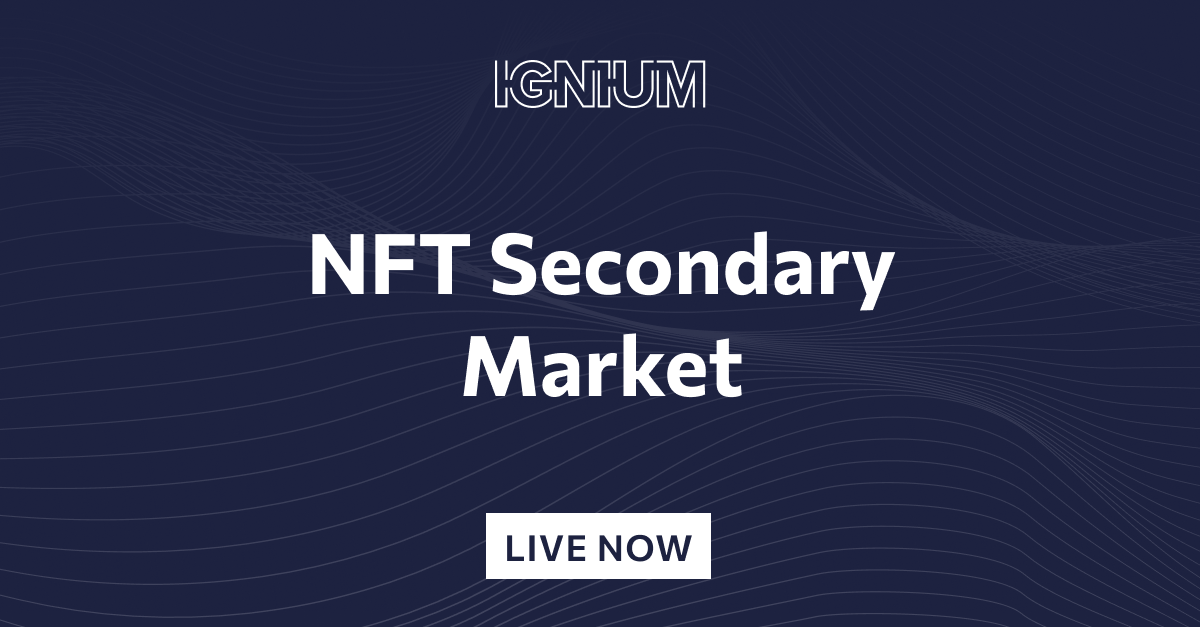 Announcing the NFT Secondary Market Launch Ignium Blog
